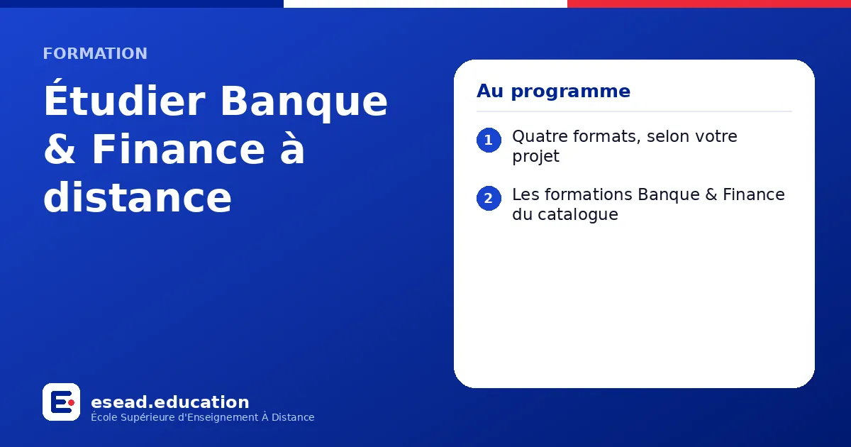 Infographie : Étudier Banque & Finance à distance — 1. Quatre formats, selon votre projet ; 2. Les formations Banque & Finance du catalogue