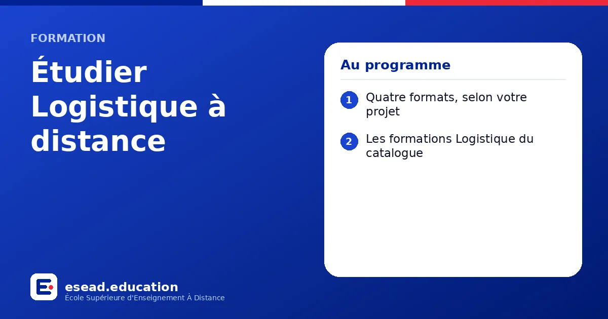 Infographie : Étudier Logistique à distance — 1. Quatre formats, selon votre projet ; 2. Les formations Logistique du catalogue