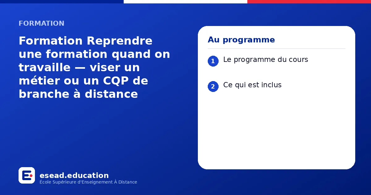 Infographie : Formation Reprendre une formation quand on travaille — viser un métier ou un CQP de branche à distance — 1. Le programme du cours ; 2. Ce qui est inclus