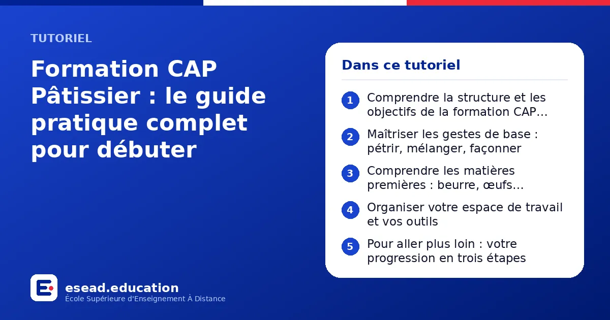 Infographie : Formation CAP Pâtissier : le guide pratique complet pour débuter — 1. Comprendre la structure et les objectifs de la formation CAP Pâtissier ; 2. Maîtriser les gestes de base : pétrir, mélanger, façonner ; 3. Comprendre les ma