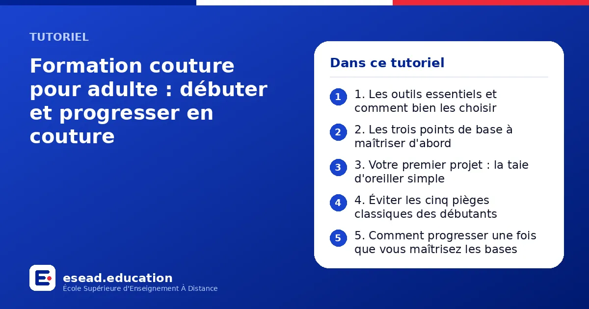 Infographie : Formation couture pour adulte : débuter et progresser en couture — 1. 1. Les outils essentiels et comment bien les choisir ; 2. 2. Les trois points de base à maîtriser d'abord ; 3. 3. Votre premier projet : la taie d'oreiller